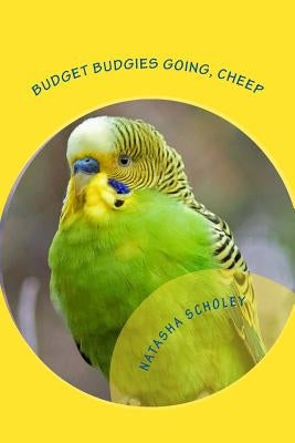 Budget Budgies Going, Cheep by Scholey, Natasha