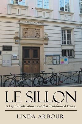 Le Sillon: A Lay Catholic Movement That Transformed France by Arbour, Linda