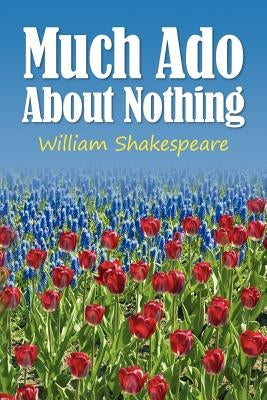 Much Ado About Nothing by Shakespeare, William