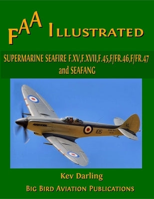 Supermarine Seafire F.XV, F.XVII, F.45, F.46, F.47 and Seafang by Darling, Kev