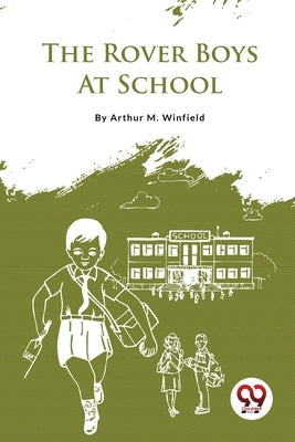 The Rover Boys At School by Winfield, Arthur M.