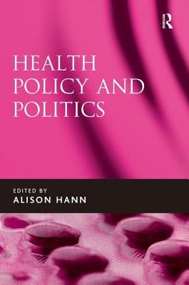 Health Policy and Politics by Hann, Alison