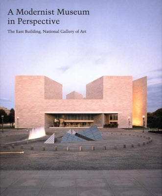 A Modernist Museum in Perspective: The East Building, National Gallery of Art, Volume 73 by Alofsin, Anthony