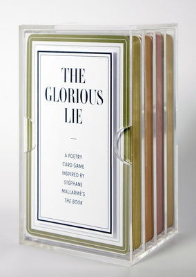 The Glorious Lie / The Glory of the Lie: A Card Game Inspired by Stéphane Mallarmé's the Book by Mallarmé, Stéphane