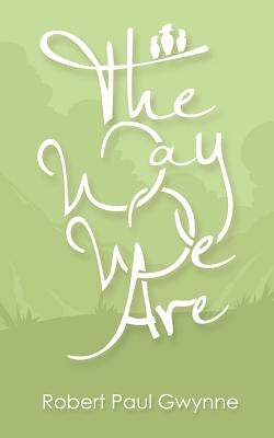 The Way We Are by Gwynne, Robert Paul