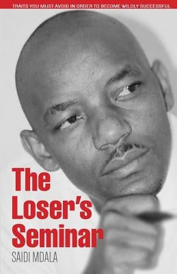 The Loser's Seminar: Traits You Must Avoid In Order To Become Wildly Successful by House, Legendary Design