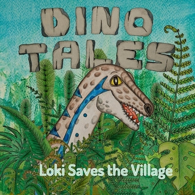 Dino Tales: Loki Saves the Village by Freeth, Emma