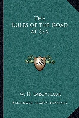 The Rules of the Road at Sea by Laboyteaux, W. H.