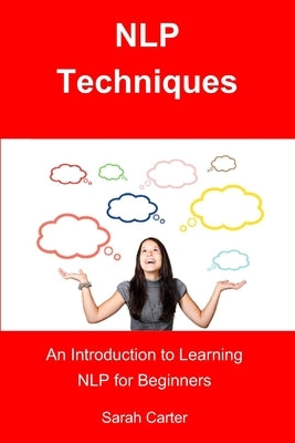 NLP Techniques: An Introduction to Learning NLP for Beginners by Carter, Sarah