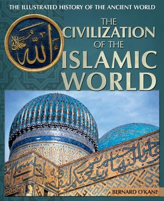 The Civilization of the Islamic World by O'Kane, Bernard