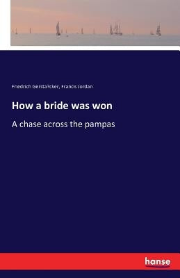 How a bride was won: A chase across the pampas by Gerstäcker, Friedrich
