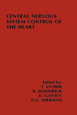 Central Nervous System Control of the Heart: Proceedings of the Iiird International Brain Heart Conference Trier, Federal Republic of Germany by Stober, T.