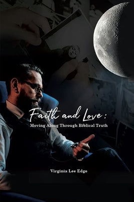 Faith and Love: Moving Along Through Biblical Truth by Edge, Virginia Lee