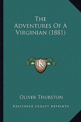 The Adventures Of A Virginian (1881) by Thurston, Oliver