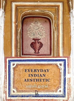 Everyday Indian Aesthetic by Goyal, Sayali