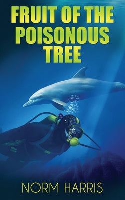 Fruit of the Poisonous Tree by Harris, Norm