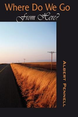 Where Do We Go From Here? by Pennell, Albert