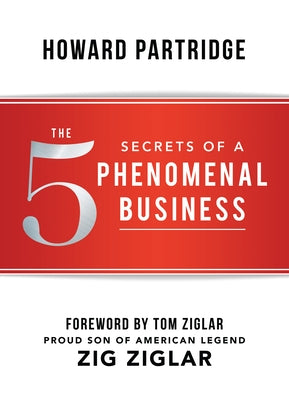 The 5 Secrets of a Phenomenal Business by Partridge, Howard