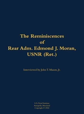 Reminiscences of Rear Adm. Edmond J. Moran, USNR (Ret.) by Moran, Edmond J.