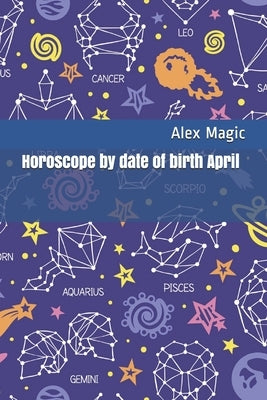 Horoscope by date of birth April by Magic, Alex
