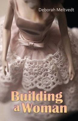 Building a Woman by Meltvedt, Deborah
