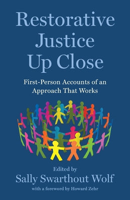 Restorative Justice Up Close: Firstperson Accounts of an Approach That Works by Wolf, Sally Swarthout