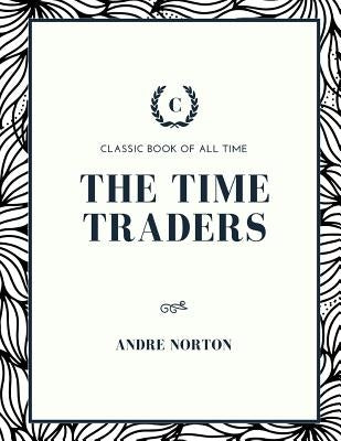 The Time Traders by Norton, Andre