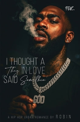 I Thought A Thug In Love Said Something: A Hip-Hop Love Story by Robin