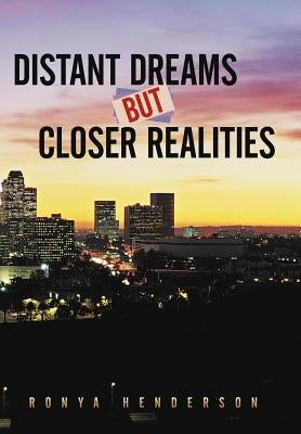 Distant Dreams But Closer Realities by Henderson, Ronya