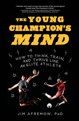 The Young Champion's Mind: How to Think, Train, and Thrive Like an Elite Athlete by Afremow, Jim
