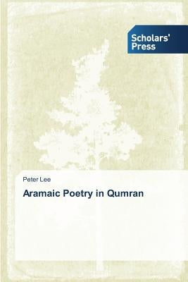 Aramaic Poetry in Qumran by Lee Peter