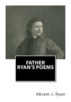 Father Ryan's Poems by Ryan, Abram J.