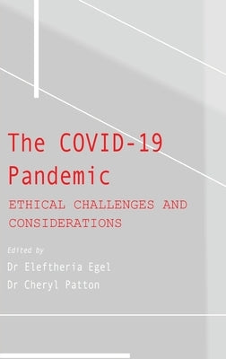 The COVID-19 Pandemic: Ethical Challenges and Considerations by Egel, Eleftheria