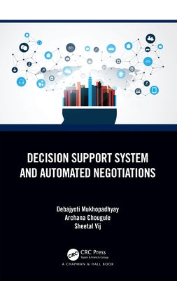 Decision Support System and Automated Negotiations by Mukhopadhyay, Debajyoti