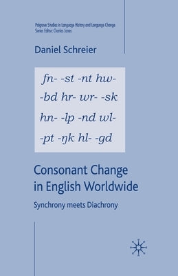 Consonant Change in English Worldwide: Synchrony Meets Diachrony by Schreier, D.
