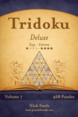 Tridoku Deluxe - Easy to Extreme - Volume 7 - 468 Puzzles by Snels, Nick