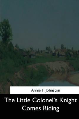 The Little Colonel's Knight Comes Riding by Johnston, Annie F.