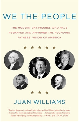 We the People: The Modern-Day Figures Who Have Reshaped and Affirmed the Founding Fathers' Vision of America by Williams, Juan