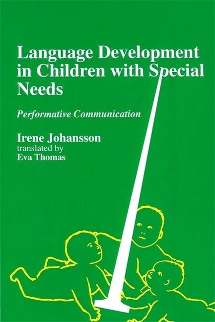 Language Development in Children with Disability and Special Needs: Performative Communication by Johansson, Irene