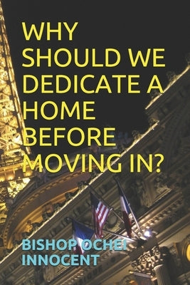 Why Should We Dedicate a Home Before Moving In? by Innocent, Bishop Ochei