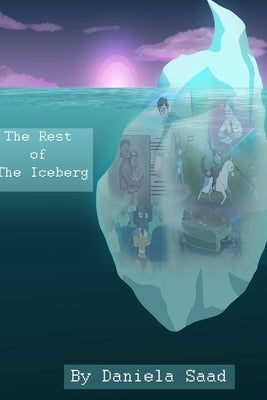 The rest of the iceberg by Saad, Daniela
