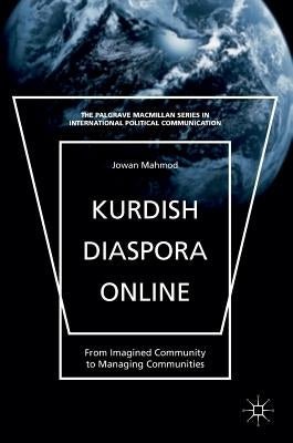 Kurdish Diaspora Online: From Imagined Community to Managing Communities by Mahmod, Jowan