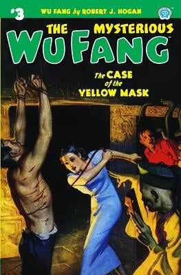 The Mysterious Wu Fang #3: The Case of the Yellow Mask by Hogan, Robert J.