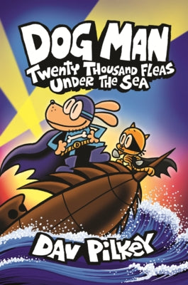 Dog Man: Twenty Thousand Fleas Under the Sea by Pilkey, Dav