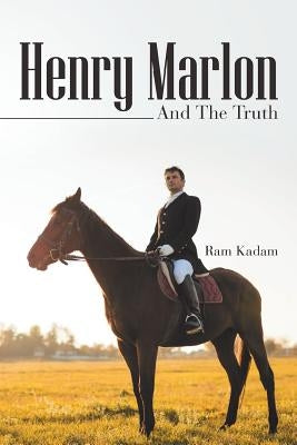 Henry Marlon: And the Truth by Kadam, Ram