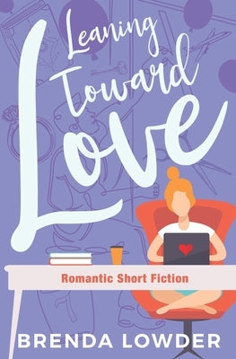 Leaning Toward Love: Romantic Short Fiction by Lowder, Brenda