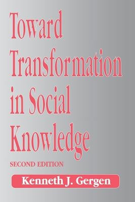 Toward Transformation in Social Knowledge by Gergen, Kenneth J.
