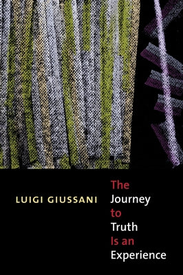 The Journey to Truth Is an Experience by Giussani, Luigi