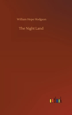 The Night Land by Hodgson, William Hope