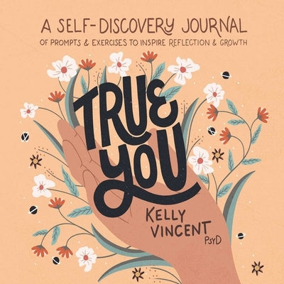 True You: A Self-Discovery Journal of Prompts and Exercises to Inspire Reflection and Growth by Vincent, Kelly